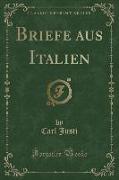 Briefe aus Italien (Classic Reprint)