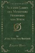 Aus dem Leben des Ministers Freiherrn von Stein (Classic Reprint)