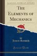 The Elements of Mechanics (Classic Reprint)