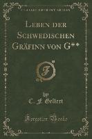 Leben der Schwedischen Gräfinn von G** (Classic Reprint)