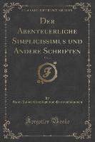 Der Abenteuerliche Simplicissimus und Andere Schriften, Vol. 4 (Classic Reprint)