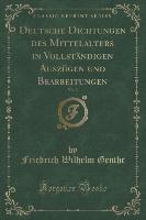 Deutsche Dichtungen des Mittelalters in Vollständigen Auszügen und Bearbeitungen, Vol. 3 (Classic Reprint)