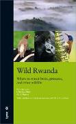 Wild Rwanda : where to watch birds, primates, and other wildlife