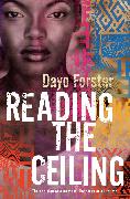 Reading the Ceiling. Dayo Forster