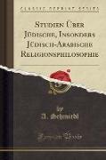 Studien Über Jüdische, Insonders Jüdisch-Arabische Religionsphilosophie (Classic Reprint)