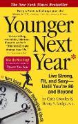 Younger Next Year: Live Strong, Fit, and Sexy Until You're 80 and Beyond: Live Strong, Fit, and Sexy--Until You're 80 and Beyond