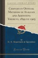 Changes in Official Methods of Analysis and Additions Thereto, 1899 to 1905 (Classic Reprint)