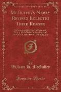 McGuffey's Newly Revised Eclectic Third Reader: Containing Selections in Prose and Poetry, with Rules for Reading, and Exercises in Articulation, Defi