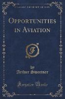Opportunities in Aviation (Classic Reprint)