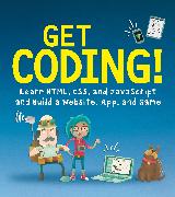 Get Coding!: Learn HTML, CSS & JavaScript & Build a Website, App & Game