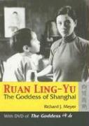 Ruan Ling-Yu: The Goddess of Shanghai (with DVD of the Goddess) [With DVD]