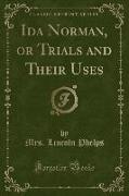 Ida Norman, or Trials and Their Uses (Classic Reprint)