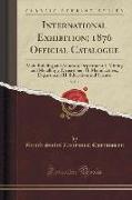 International Exhibition, 1876 Official Catalogue, Vol. 1