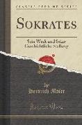 Sokrates: Sein Werk Und Seine Geschichtliche Stellung (Classic Reprint)