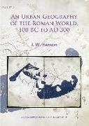 An Urban Geography of the Roman World, 100 Bc to Ad 300