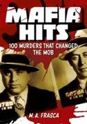 Mafia Hits: 100 Murders That Changed the World