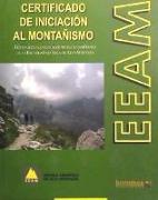 Certificado de iniciación al montañismo : texto oficial del primer nivel de enseñanza de la Escuela Española de Alta Montaña