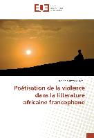 Poétisation de la violence dans la littérature africaine francophone