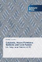 Catalysis, Heavy Fermions, Solitons and Cold Fusion