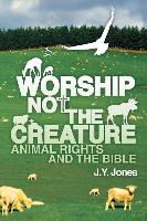 WORSHIP NOT THE CREATURE