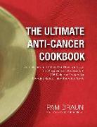 The Ultimate Anti-Cancer Cookbook: A Cookbook and Eating Plan Developed by a Late-Stage Cancer Survivor with 225 Delicious Recipes for Everyday Meals