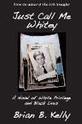 Just Call Me Whitey, a Novel of White Privilege and Black Lives