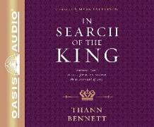 In Search of the King: Turning Your Desire for Meaning Into the Discovery of God