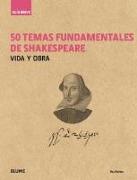 Guía breve : 50 temas fundamentales de Shakespeare : vida y obra