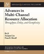 Advances in Multi-Channel Resource Allocation: Throughput, Delay, and Complexity