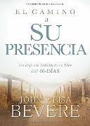 El Camino a Su Presencia: Un Viaje a la Intimidad Con Dios de 40 Días / Pathway to His Presence: A 40-Day Journey to Intimacy with God