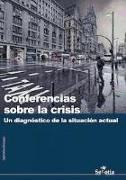 Conferencias sobre la crisis : un diagnóstico de la situación actual