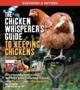 The Chicken Whisperer's Guide to Keeping Chickens, Revised