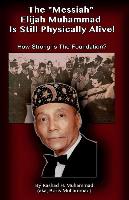 The Messiah Elijah Muhammad is Still Physically Alive!: How Strong is the Foundation?