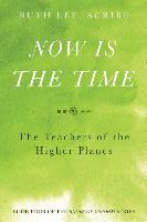 Now is the Time: The Teachers of the Higher Planes: Book Four of the Books of Wisdom