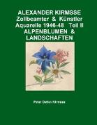 ALEXANDER KIRMSSE Zollbeamter & Künstler Aquarelle 1946-48 Teil II ALPENBLUMEN & LANDSCHAFTEN