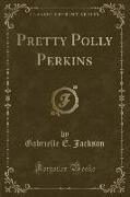 Pretty Polly Perkins (Classic Reprint)