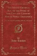 The Mouse Grown a Rat, or the Story of the City and Country Mouse Newly Transpos'd: In a Discourse Betwixt Bays, Johnson, and Smith (Classic Reprint)