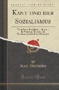 Kant Und Der Sozialismus: Unter Besonderer Berücksichtigung Der Neuesten Theoretischen Bewegung Innerhalb Des Marxismus (Classic Reprint)