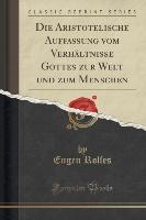 Die Aristotelische Auffassung vom Verhältnisse Gottes zur Welt und zum Menschen (Classic Reprint)