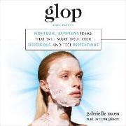 Glop: Nontoxic, Expensive Ideas That Will Make You Look Ridiculous and Feel Pretentious