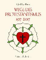 Wege des Protestantismus 1517-2017