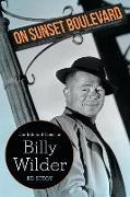 On Sunset Boulevard: The Life and Times of Billy Wilder