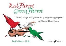 Red Parrot, Green Parrot Pupil's Book: Violin: Tunes, Songs, and Games for Young String Players