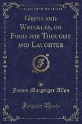 Grins and Wrinkles, or Food for Thought and Laughter (Classic Reprint)