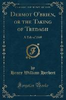 Dermot O'brien, or the Taking of Tredagh