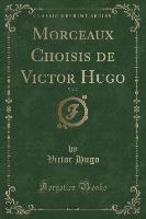 Morceaux Choisis de Victor Hugo, Vol. 2 (Classic Reprint)