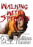 Walking With Spirits Native American Myths, Legends, And Folklore