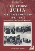 La divisione Julia nell'inferno russo 1942-1943. Testimonianze, documenti, fotografie