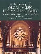 A Treasury of Organ Music for Manuals Only: 46 Works by Bach, Mozart, Franck, Saint-Saens and Others