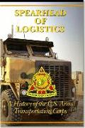 Spearhead of Logistics: A History of the United States Army Transportation Corps: A History of the United States Army Transportation Corps